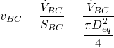 v_{BC}=\dfrac{\dot{V}_{BC}}{S_{BC}}=\dfrac{\dot{V}_{BC}}{\dfrac{\pi D_{eq}^2}{4}}
