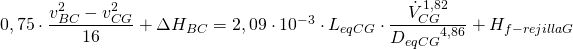 0,75\cdot \dfrac{v_{BC}^{2}-v_{CG}^{2}}{16}+\Delta H_{BC}=2,09 \cdot  10^{-3} \cdot L_{eqCG} \cdot \dfrac{\dot{V}_{CG}^{1,82}}{{D_{eqCG}}^{4,86}}+H_{f-rejillaG}